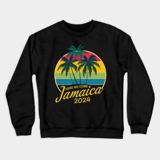 Here We Come Jamaica Trip Girls Trip Family Vacation 2024 Crewneck Sweatshirt